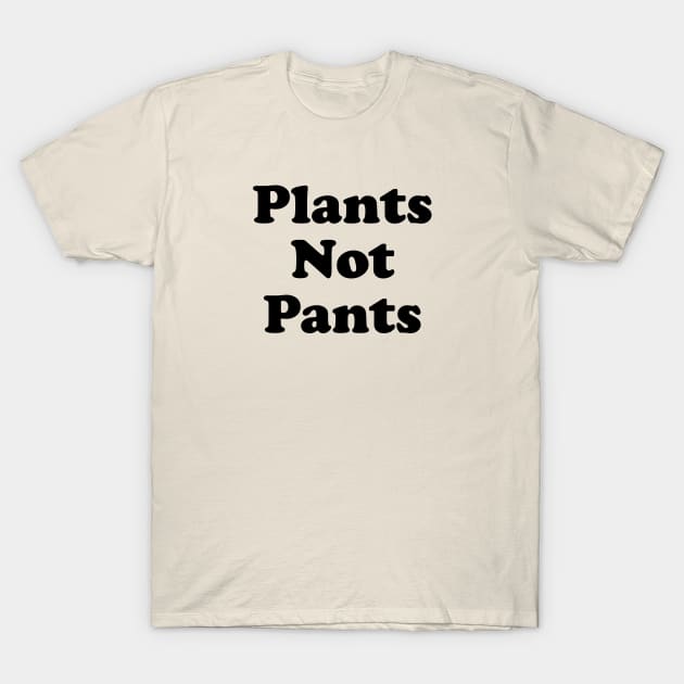 Funny Plant Lover Gift Plants Not Pants T-Shirt by kmcollectible